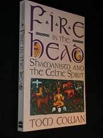Fire in the Head (Shamanism and the Celtic Spirit) by Tom Cowan, 9780062501745