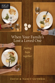 When Your Family's Lost a Loved One (Finding Hope Together) by Nancy Guthrie, David Guthrie, 9781589974807