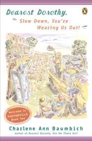 Dearest Dorothy, Slow Down, You're Wearing Us Out! (Welcome to Partonville, Book Two) by Charlene Ann Baumbich, 9780142004180