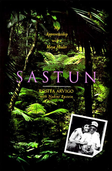 Sastun (My Apprenticeship with a Maya Healer) by Rosita Arvigo, 9780062502599