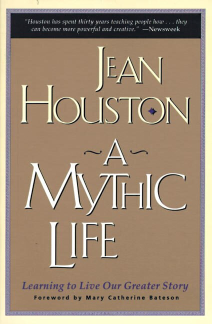 A Mythic Life (Learning to Live our Greater Story) by Jean Houston, 9780062502827