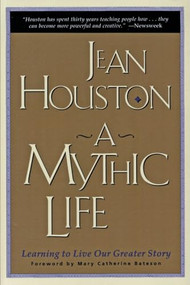 A Mythic Life (Learning to Live our Greater Story) by Jean Houston, 9780062502827