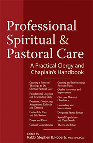 Professional Spiritual & Pastoral Care (A Practical Clergy and Chaplain's Handbook) - 9781683362449 by Rabbi Stephen B. Roberts, MBA, MHL, BCJC, 9781683362449