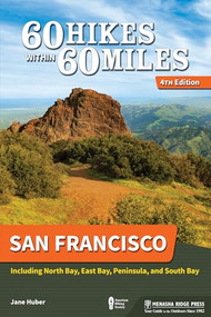 60 Hikes Within 60 Miles: San Francisco (Including North Bay, East Bay, Peninsula, and South Bay) by Jane Huber, 9781634043144