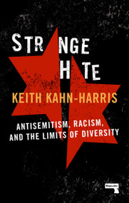 Strange Hate (Antisemitism, Racism and the Limits of Diversity) by Keith Kahn-harris, 9781912248438