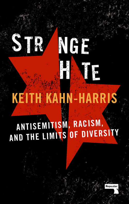 Strange Hate (Antisemitism, Racism and the Limits of Diversity) by Keith Kahn-harris, 9781912248438
