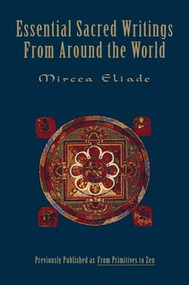 Essential Sacred Writings from Around the World (A Thematic Sourcebook on the History of Religions) by Mircea Eliade, 9780062503046