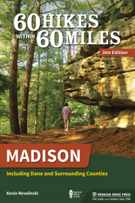 60 Hikes Within 60 Miles: Madison (Including Dane and Surrounding Counties) by Kevin Revolinski, 9781634043113