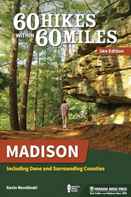 60 Hikes Within 60 Miles: Madison (Including Dane and Surrounding Counties) by Kevin Revolinski, 9781634043113