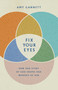Fix Your Eyes (How Our Study of God Shapes Our Worship of Him) by Amy Gannett, 9781087730547