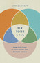 Fix Your Eyes (How Our Study of God Shapes Our Worship of Him) by Amy Gannett, 9781087730547