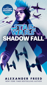 Shadow Fall (Star Wars) (An Alphabet Squadron Novel) by Alexander Freed, 9781984820068