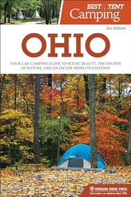 Best Tent Camping: Ohio (Your Car-Camping Guide to Scenic Beauty, the Sounds of Nature, and an Escape from Civilization) - 9781634043175 by Robert Loewendick, 9781634043175