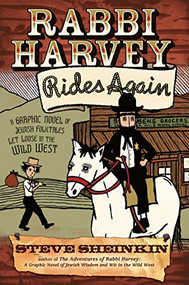 Rabbi Harvey Rides Again (A Graphic Novel of Jewish Folktales Let Loose in the Wild West) by Steve Sheinkin, 9781683362487