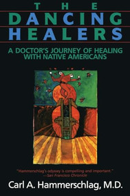 The Dancing Healers (A Doctor's Journey of Healing with Native Americans) by Carl A. Hammerschlag, 9780062503954