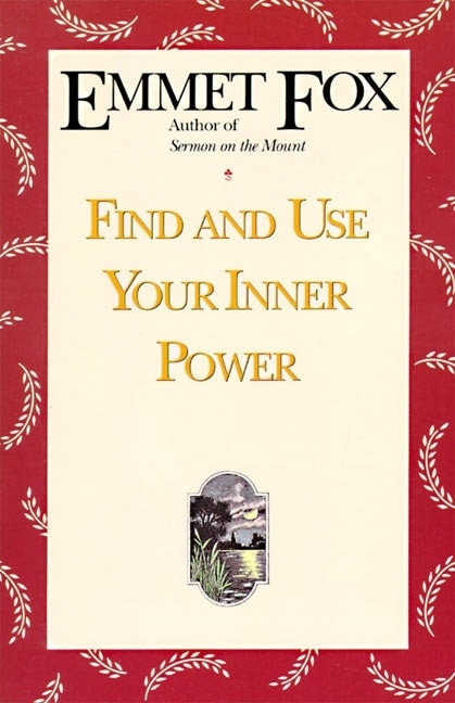 Find and Use Your Inner Power by Emmet Fox, 9780062504074