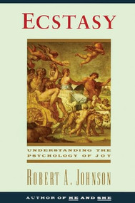 Ecstasy (Understanding the Psychology of Joy) by Robert A. Johnson, 9780062504326