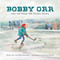 Bobby Orr and the Hand-me-down Skates by Kara Kootstra, Bobby Orr, Jennifer Phelan, 9780735265325
