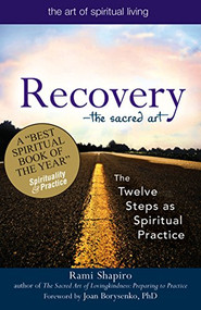Recovery-The Sacred Art (The Twelve Steps as Spiritual Practice) - 9781683362524 by Rabbi Rami Shapiro, Joan Borysenko, 9781683362524