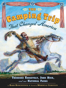 The Camping Trip that Changed America (Theodore Roosevelt, John Muir, and Our National Parks) by Barb Rosenstock, Mordecai Gerstein, 9780803737105