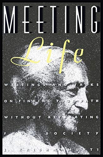Meeting Life (Writings and Talks on Finding Your Path Without Retreating from Society) by Jiddu Krishnamurti, 9780062505262