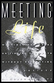 Meeting Life (Writings and Talks on Finding Your Path Without Retreating from Society) by Jiddu Krishnamurti, 9780062505262