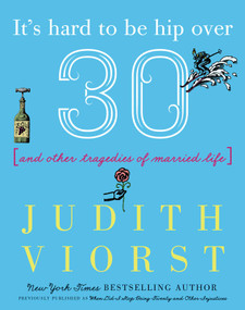 It's Hard to Be Hip Over Thirty (And Other Tragedies of Married Life) by Judith Viorst, 9781982122522