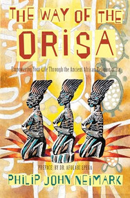 The Way of Orisa (Empowering Your Life Through the Ancient African Religion of Ifa) by Philip J. Neimark, 9780062505576