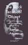 The Black Technical Object (On Machine Learning and the Aspiration of Black Being) by Ramon Amaro, 9783956795633