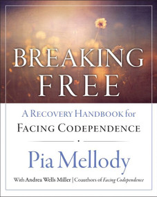 Breaking Free (A Recovery Handbook for ``Facing Codependence'') by Pia Mellody, 9780062505903