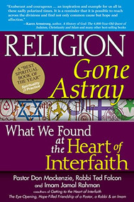 Religion Gone Astray (What We Found at the Heart of Interfaith) by Pastor Don Mackenzie, Rabbi Ted Falcon, Imam Jamal Rahman, 9781683362586