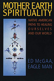 Mother Earth Spirituality (Native American Paths to Healing Ourselves and Our World) by Ed McGaa, 9780062505965