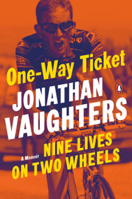 One-Way Ticket (Nine Lives on Two Wheels) by Jonathan Vaughters, 9780143134145