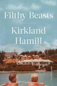 Filthy Beasts (A Memoir) by Kirkland Hamill, 9781982122768