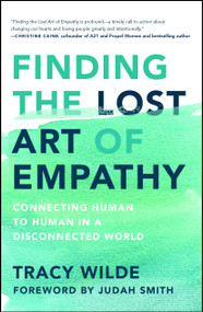 Finding the Lost Art of Empathy (Connecting Human to Human in a Disconnected World) by Tracy Wilde-Pace, Judah Smith, 9781982122836