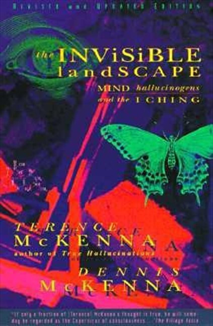 The Invisible Landscape (Mind, Hallucinogens, and the I Ching) by Terence Mckenna, 9780062506351