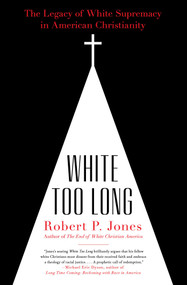 White Too Long (The Legacy of White Supremacy in American Christianity) - 9781982122874 by Robert P. Jones, 9781982122874