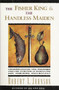 The Fisher King and the Handless Maiden (Understanding the Wounded Feeling Functi) by Robert A. Johnson, 9780062506481