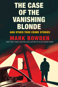 The Case of the Vanishing Blonde (And Other True Crime Stories) - 9780802158680 by Mark Bowden