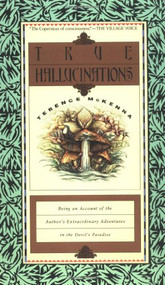 True Hallucinations (Being an Account of the Author's Extraordinary Adventures in the Devil's Paradis) by Terence Mckenna, 9780062506528