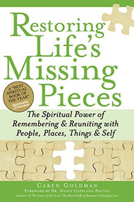 Restoring Life's Missing Pieces (The Spiritual Power of Remembering and Reuniting with People, Places, Things and Self) - 9781683362661 by Caren Goldman, Dr. Nancy Copeland-Payton, 9781683362661