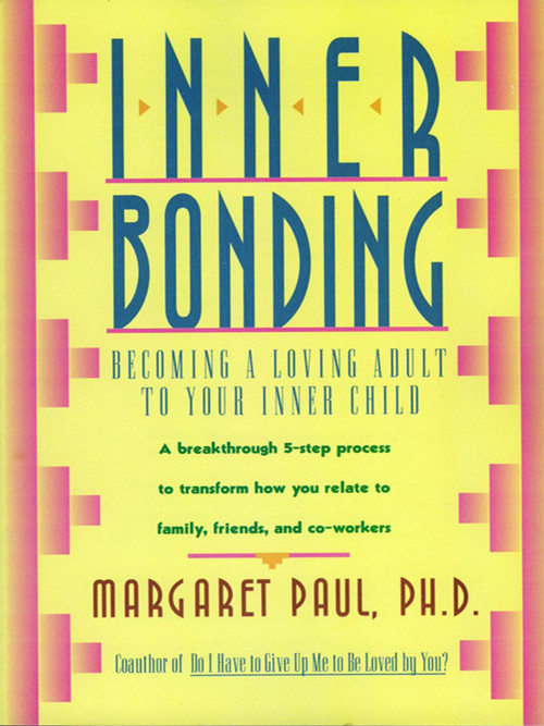 Inner Bonding (Becoming a Loving Adult to Your Inner Child) by Margaret Paul, 9780062507105
