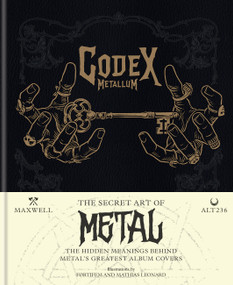 Codex Metallum (The Secret Art of Metal - The Hidden Meanings Behind Metal's Greatest Album Covers) by Maxwell, Alt236, 9781788403375