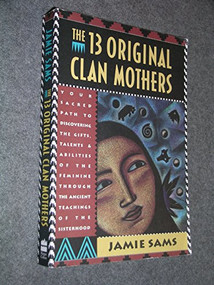 The Thirteen Original Clan Mothers (Your Sacred Path to Discovering the Gifts, Talents, and Abilities of the Feminin) by Jamie Sams, 9780062507563