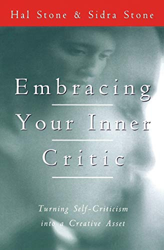 Embracing Your Inner Critic (Turning Self-Criticism into a Creative Asset) by Hal Stone, 9780062507570