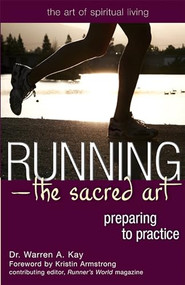 Running-The Sacred Art (Preparing to Practice) by Dr. Warren A. Kay, Kristin Armstrong, 9781594732270