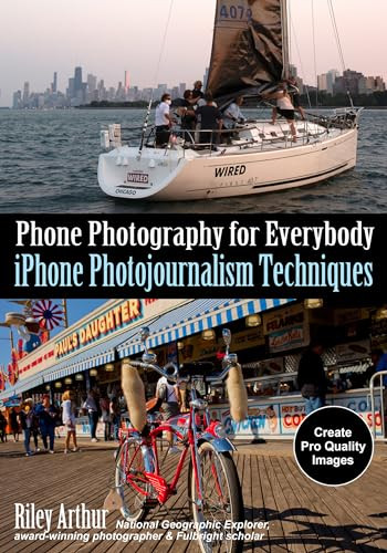 Phone Photography for Everybody (iPhone Photojournalism Techniques) by Riley Arthur, 9781682034613