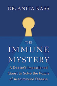 The Immune Mystery (A Doctor's Impassioned Quest to Solve the Puzzle of Autoimmune Disease) by Dr. Anita Kåss, Alison McCullough, Jørgen Jelstad, 9781771645508