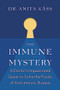 The Immune Mystery (A Doctor's Impassioned Quest to Solve the Puzzle of Autoimmune Disease) by Dr. Anita Kåss, Alison McCullough, Jørgen Jelstad, 9781771645508