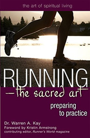 Running-The Sacred Art (Preparing to Practice) - 9781683362722 by Dr. Warren A. Kay, Kristin Armstrong, 9781683362722